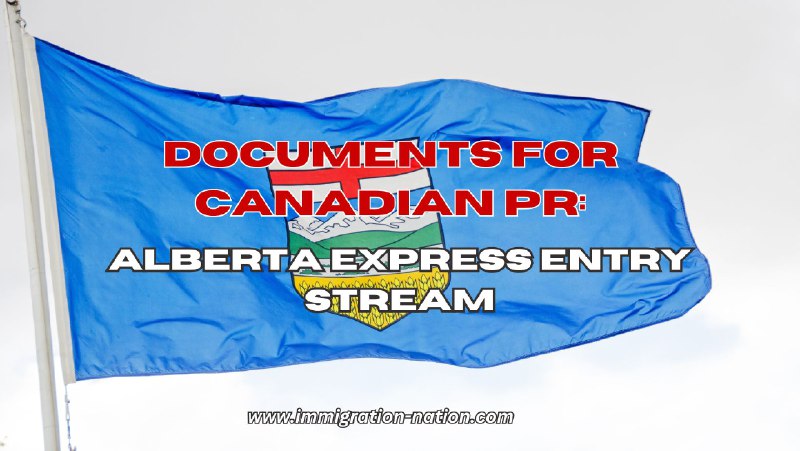 Documents Required for Canadian PR Immigration Applications: Alberta Express Entry Stream